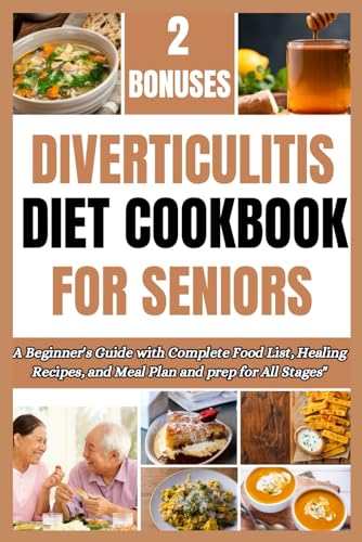 DIVERTICULITIS DIET COOKBOOK FOR SENIORS: A Beginner's Guide with Complete Food List, Healing Recipes, and Meal Plan and prep for All Stages" von Independently published